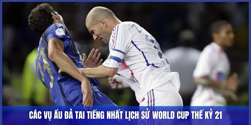 CÁC VỤ ẨU ĐẢ TAI TIẾNG NHẤT LỊCH SỬ WORLD CUP THẾ KỶ 21