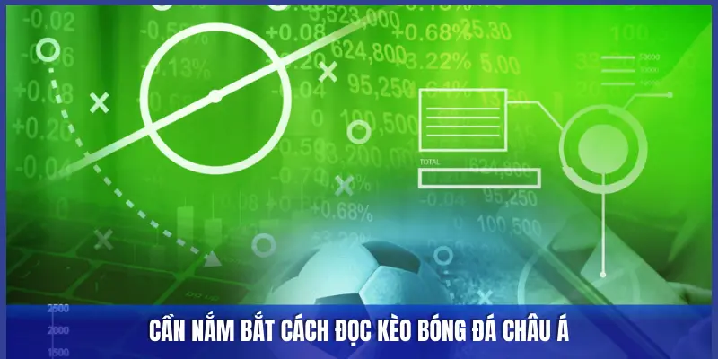 CẦN NẮM BẮT CÁCH ĐỌC KÈO BÓNG ĐÁ CHÂU Á
