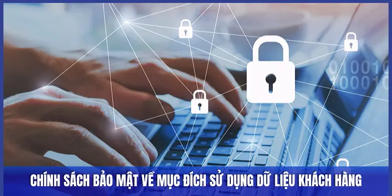 Chính sách bảo mật về mục đích sử dụng dữ liệu khách hàng