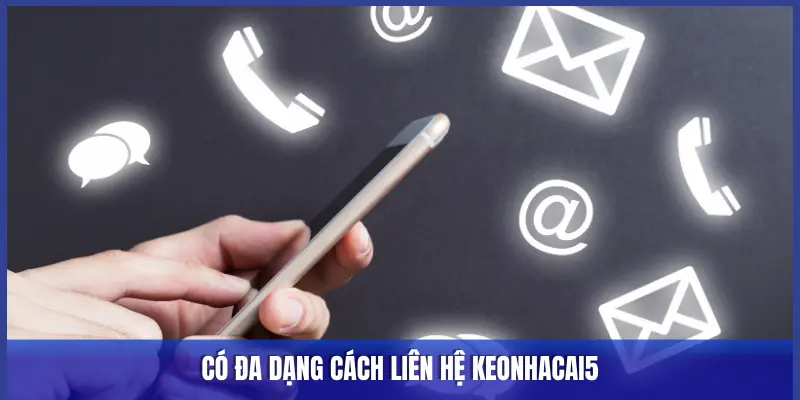 ĐA DẠNG CÁCH LIÊN HỆ KEONHACAI5