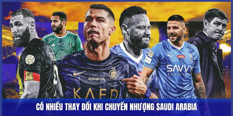 Chuyển Nhượng Saudi Arabia: Mồ Chôn Tài Năng Hay Thiên Đường Dưỡng Già? 1 CÓ NHIỀU THAY ĐỔI KHI CHUYỂN NHƯỢNG SAUDI ARABIA