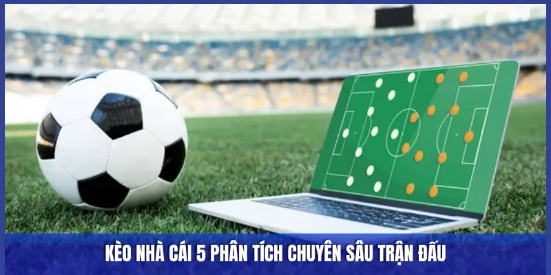 KÈO NHÀ CÁI 5 PHÂN TÍCH KẾT QUẢ BÓNG ĐÁ