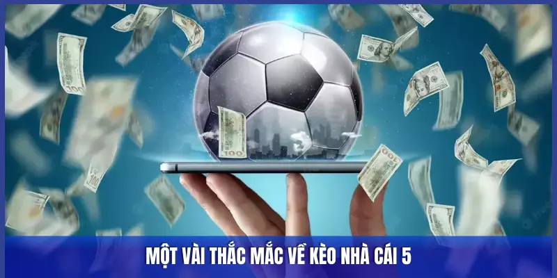 câu hỏi VỀ KÈO NHÀ CÁI 5 channel