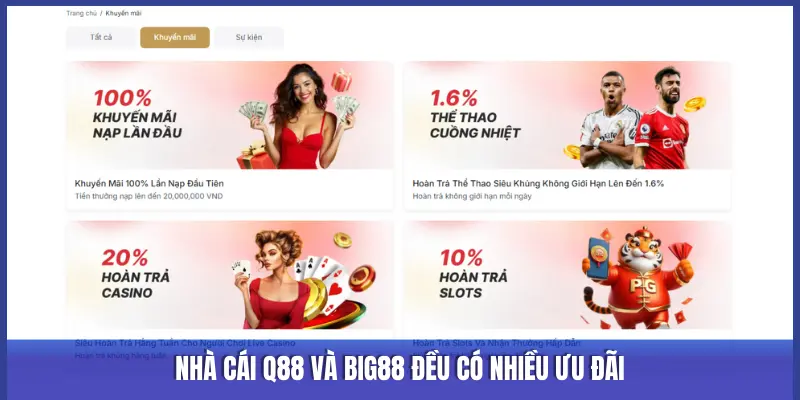 NHÀ CÁI Q88 VÀ BIG88 ĐỀU CÓ NHIỀU ƯU ĐÃI
