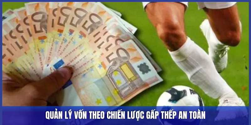 QUẢN LÝ VỐN THEO CHIẾN LƯỢC GẤP THẾP AN TOÀN