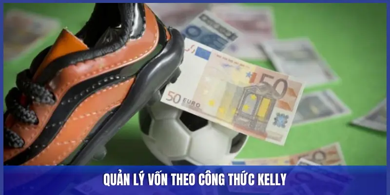 QUẢN LÝ VỐN THEO CÔNG THỨC KELLY