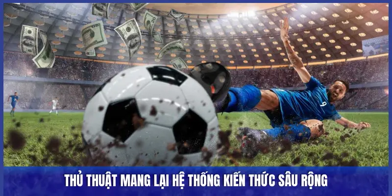 THỦ THUẬT MANG LẠI HỆ THỐNG KIẾN THỨC SÂU RỘNG