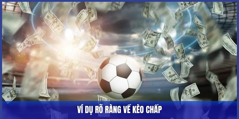 Kèo Chấp Ẩn Số 1/4, 1/2, 3/4 – Giải Mã Bắt Kèo Chuẩn 2 VÍ DỤ RÕ RÀNG VỀ KÈO CHẤP