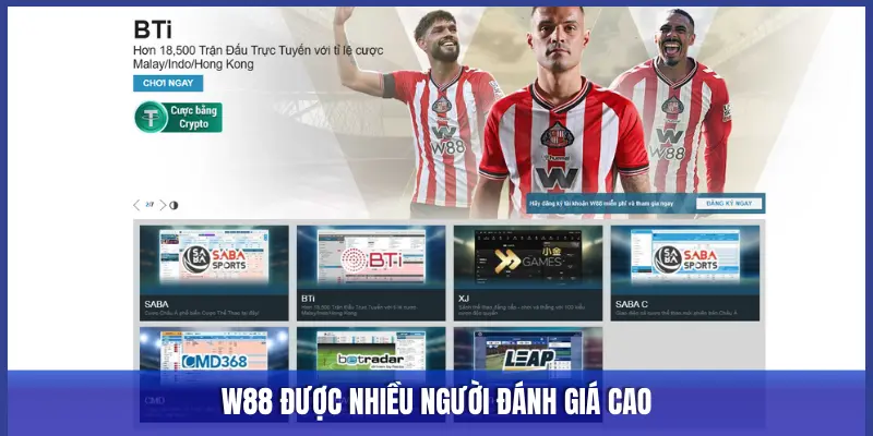 W88 ĐƯỢC NHIỀU NGƯỜI ĐÁNH GIÁ CAO