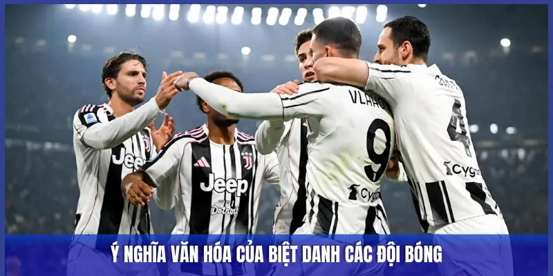 Ý NGHĨA VĂN HÓA CỦA BIỆT DANH CÁC ĐỘI BÓNG